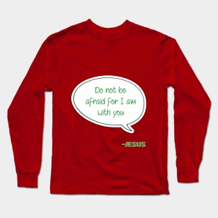 Bible quote "Do not be afraid for I am with you" Jesus in green Christian design Long Sleeve T-Shirt